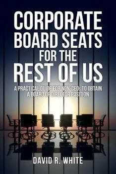 Paperback Corporate Board Seats for the Rest of Us: A Practical Guide for Non-Ceos to Obtain a Board of Director Position Book