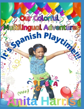 Paperback Our Colorful Multilingual Adventures: It's Spanish Playtime!! Book