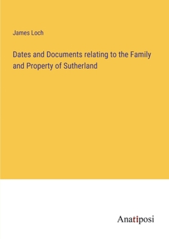 Paperback Dates and Documents relating to the Family and Property of Sutherland Book