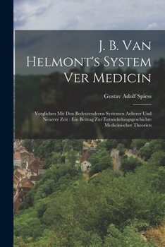 Paperback J. B. van Helmont's System ver Medicin: Verglichen mit den bedeutenderen Systemen aelterer und neuerer Zeit: Ein Beitrag zur Entwickelungsgeschichte m [German] Book
