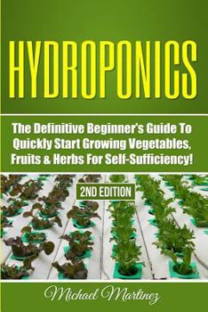 Paperback Hydroponics: The Definitive Beginner's Guide to Quickly Start Growing Vegetables, Fruits, & Herbs for Self-Sufficiency! Book