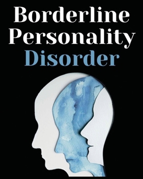 Paperback Borderline Personality Disorder: The Comprehensive Guide to Cognitive Behavioral Therapy. Overcoming Depression, Reduce Anxiety, Rewire Your Brain and Book