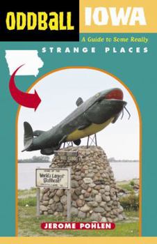 Paperback Oddball Iowa: A Guide to Some Really Strange Places Book