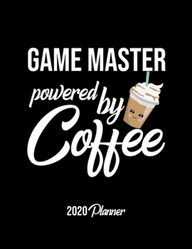 Game Master Powered By Coffee 2020 Planner: Game Master Planner, Gift idea for coffee lover, 120 pages 2020 Calendar for Game Master