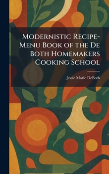Modernistic Recipe-Menu Book of the De Both Homemakers Cooking School