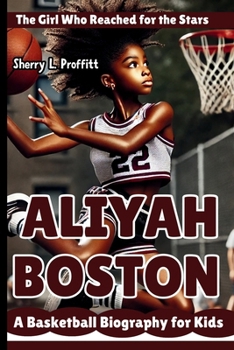Paperback Aliyah Boston: The Girl Who Reached for the Stars - A Basketball Biography for Kids Book