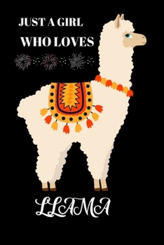 Just A Girl Who Loves Llama: LLama Notebook Journal Gift For Girls for Writing Diary, Perfect Llama Lovers Gift for Women, Cool Blank Lined Journal For Birthday.