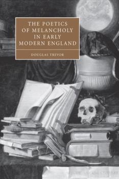 Paperback The Poetics of Melancholy in Early Modern England Book