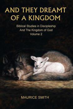 Paperback And They Dreamt Of A Kingdom: Biblical Studies in Discipleship And The Kingdom of God Volume 2 Book