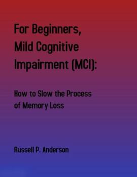 Paperback For Beginners, Mild Cognitive Impairment (MCI): How to Slow the Process of Memory Loss Book