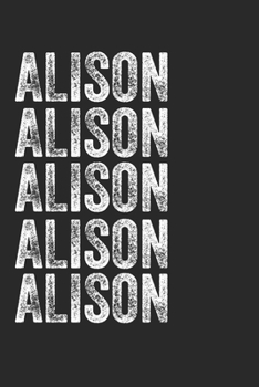 Name ALISON Journal Customized Gift For ALISON A beautiful personalized: Lined Notebook / Journal Gift, Notebook for ALISON,120 Pages, 6 x 9 inches , ... Family Notebook,Customized Journal, The Di