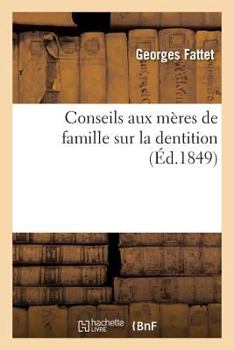 Paperback Conseils Aux Mères de Famille Sur La Dentition [French] Book