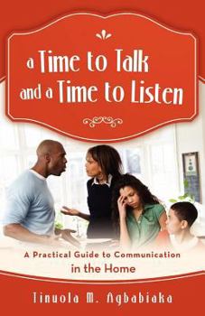 Paperback A Time to Talk and a Time to Listen: A Practical Guide to Communication in the Home Book