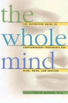 Paperback The Whole Mind: The Definitive Guide to Complementary Treatments for Mind, Mood, and Emotion Book