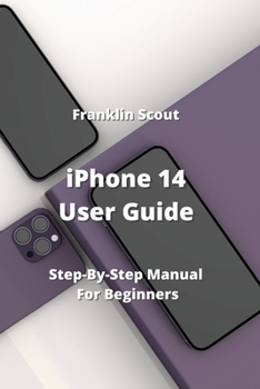 Paperback iPhone 14 User Guide: Step-By-Step Manual For Beginners Book