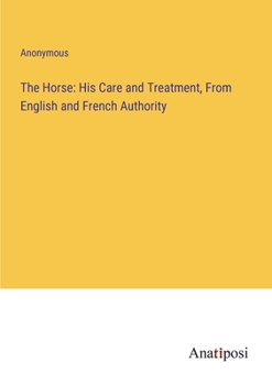 Paperback The Horse: His Care and Treatment, From English and French Authority Book