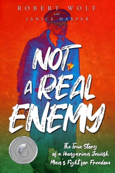 Paperback Not A Real Enemy: The True Story of a Hungarian Jewish Man's Fight for Freedom Book