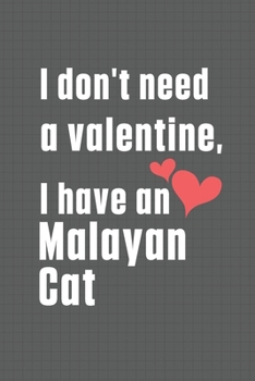 Paperback I don't need a valentine, I have a Malayan Cat: For Malayan Cat Fans Book