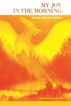 My Joy in the Morning: Rising from the Ashes
