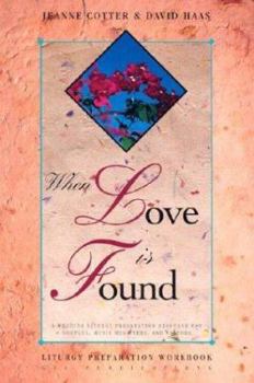 Paperback When Love Is Found: A Wedding Liturgy Preparation Resource for Couples, Music Ministers, and Pastors Book