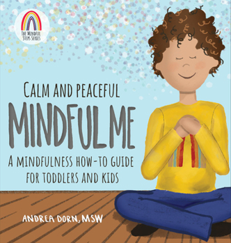 Hardcover Calm and Peaceful Mindful Me: A Mindfulness How-To Guide for Toddlers and Kids Book