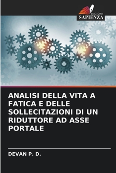 Paperback Analisi Della Vita a Fatica E Delle Sollecitazioni Di Un Riduttore Ad Asse Portale [Italian] Book