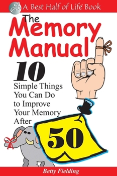 Paperback The Memory Manual: 10 Simple Things You Can Do to Improve Your Memory After 50 Book
