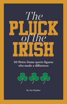 Paperback The Pluck of the Irish: 10 Notre Dame sports figures who made a difference Book