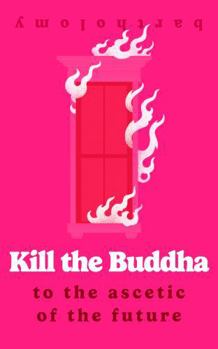 Paperback Kill the Buddha: To the Ascetic of the Future Book