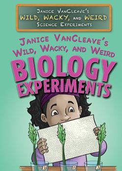 Library Binding Janice Vancleave's Wild, Wacky, and Weird Biology Experiments Book