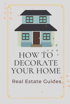 Paperback How To Decorate Your Home: Real Estate Guides: Decorating Your Office Space At Work Book