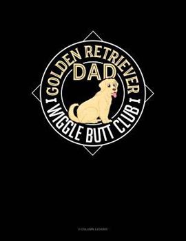 Paperback Golden Retriever Dad Wiggle Butt Club: 3 Column Ledger Book