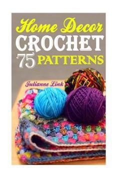 Paperback Crochet Home Decor: 75 Lovely Crochet Projects To Cover Your Home With Cosiness: (African Crochet Flower, Crochet Mandala, Crochet Hook A, Book