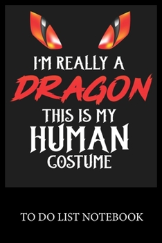 I'm Really a Dragon This Is My Human Costume: To Do & Dot Grid Matrix Checklist Journal, Task Planner Daily Work Task Checklist Doodling Drawing Writing and Handwriting & Calligraphy Minimalist