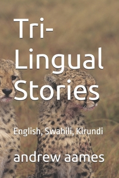 Tri-Lingual Stories: English, Swahili, Kirundi (TRILINGUAL STORY BOOKS, Two African, Bantu Languages, plus English)