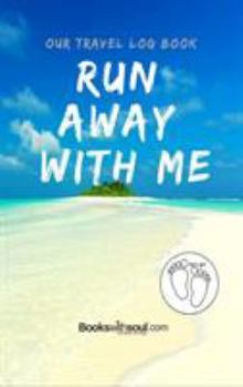 Hardcover Our Travel Log Book: Run Away With Me: Notebook Bucket list for Couples, Engagement, Wedding, Honeymoon & Keepsake Memory Pages for 50 adve Book