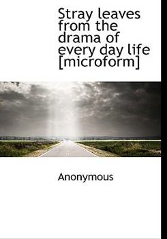 Paperback Stray Leaves from the Drama of Every Day Life [Microform] Book