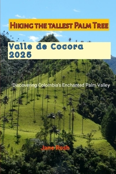 Paperback Hiking Valle de Cocora Colombia 2025: Discovering Colombia's Enchanted Palm Valley Book