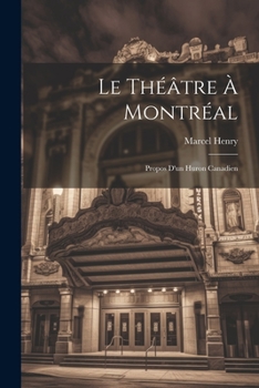 Paperback Le théâtre à Montréal; propos d'un huron canadien [French] Book