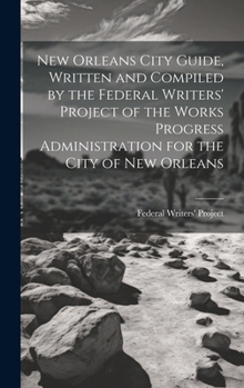 Hardcover New Orleans City Guide, Written and Compiled by the Federal Writers' Project of the Works Progress Administration for the City of New Orleans Book