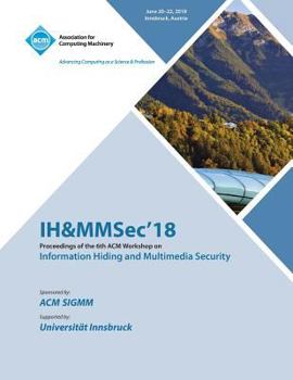 Paperback IH&MMSec'18: Proceedings of the 6th ACM Workshop on Information Hiding and Multimedia Security Book