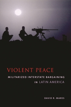 Paperback Violent Peace: Militarized Interstate Bargaining in Latin America Book