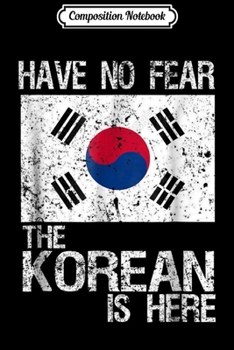 Paperback Composition Notebook: Have No Fear The Korean Is Here Korea Flag Gift Journal/Notebook Blank Lined Ruled 6x9 100 Pages Book