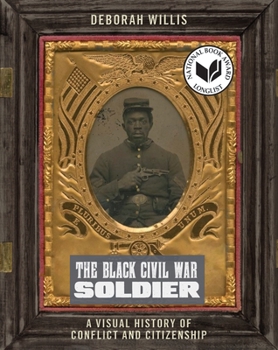 Hardcover The Black Civil War Soldier: A Visual History of Conflict and Citizenship Book