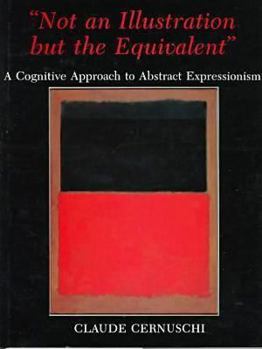 Hardcover Not an Illustration But the Equivalent: A Cognitive Approach to Abstract Expressionism Book