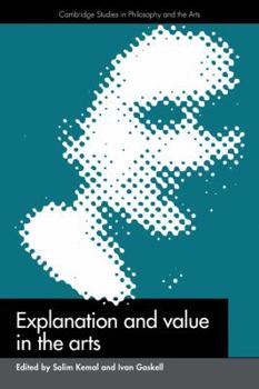 Explanation and Value in the Arts - Book  of the Cambridge Studies in Philosophy and the Arts