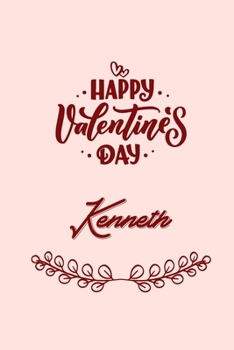 Happy valentine's day Kenneth: valentine's day gift for an happy valentine day gratitude your lover. 110 pages/6*9 inches matte . lined