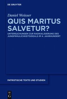 Hardcover Quis Maritus Salvetur?: Untersuchungen Zur Radikalisierung Des Jungfräulichkeitsideals Im 4. Jahrhundert [German] Book