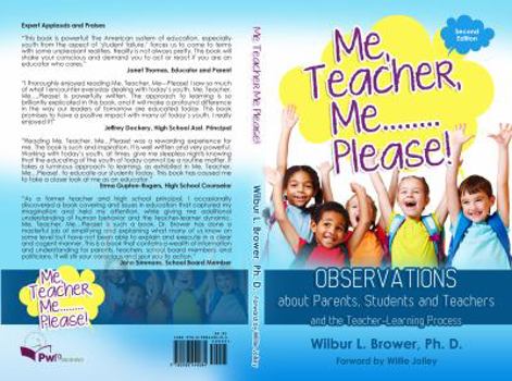 Paperback Me, Teacher, Me...Please!: Observations about Parents, Students and Teachers and the Teacher-Learning Process Book