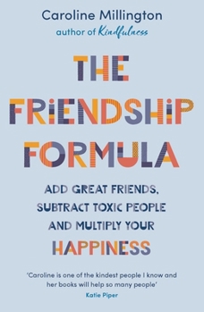 Paperback The Friendship Formula: Add Great Friends, Subtract Toxic People and Multiply Your Happiness Book